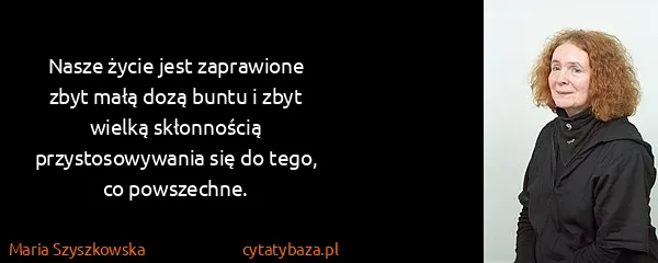 Maria Szyszkowska: Nasze życie jest zaprawione zbyt małą dozą buntu i zbyt...