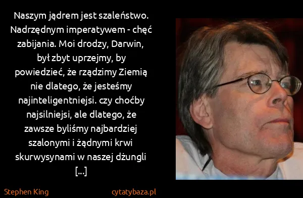 Stephen King: Naszym jądrem jest szaleństwo. Nadrzędnym imperatywem - ...