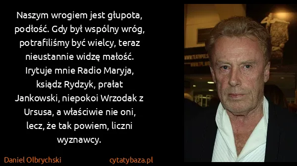 Daniel Olbrychski: Naszym wrogiem jest głupota, podłość. Gdy był wspólny...