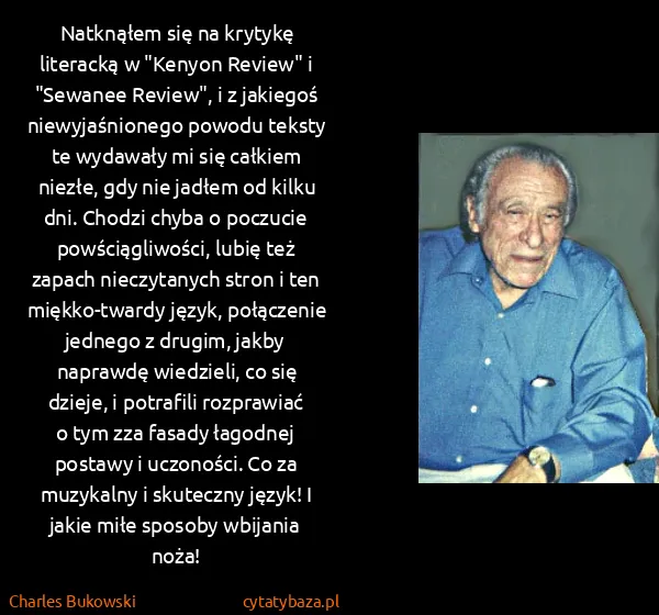 Charles Bukowski: Natknąłem się na krytykę literacką w "Kenyon Review" i...