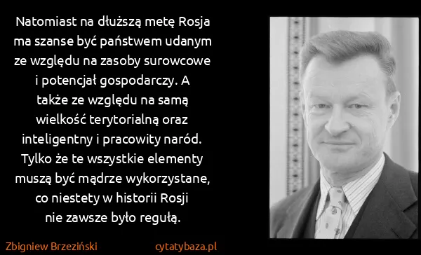 Zbigniew Brzeziński: Natomiast na dłuższą metę Rosja ma szanse być państwem...