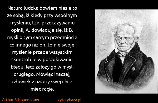 Arthur Schopenhauer: Natura ludzka bowiem niesie to ze sobą, iż kiedy przy...