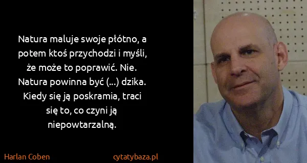 Harlan Coben: Natura maluje swoje płótno, a potem ktoś przychodzi i...