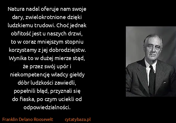 Franklin Delano Roosevelt: Natura nadal oferuje nam swoje dary, zwielokrotnione...
