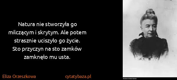 Eliza Orzeszkowa: Natura nie stworzyła go milczącym i skrytym. Ale potem...
