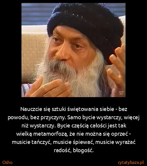 Osho: Nauczcie się sztuki świętowania siebie - bez powodu, bez...