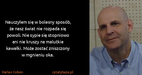 Harlan Coben: Nauczyłem się w bolesny sposób, że nasz świat nie...