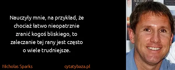 Nicholas Sparks: Nauczyły mnie, na przykład, że chociaż łatwo...