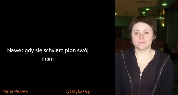 Maria Peszek: Nawet gdy się schylam pion swój mam