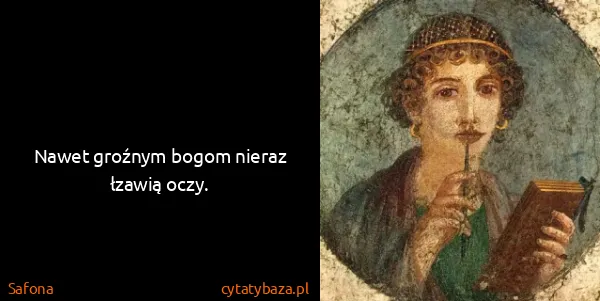 Safona: Nawet groźnym bogom nieraz łzawią oczy.