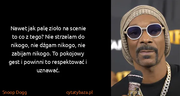 Snoop Dogg: Nawet jak palę zioło na scenie to co z tego? Nie...