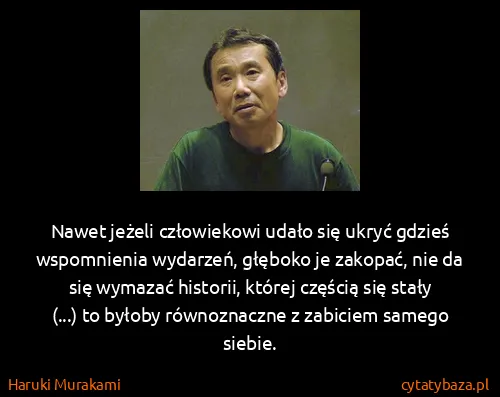 Haruki Murakami: Nawet jeżeli człowiekowi udało się ukryć gdzieś...