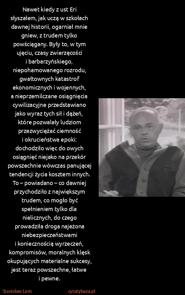 Stanisław Lem: Nawet kiedy z ust Eri słyszałem, jak uczą w szkołach...