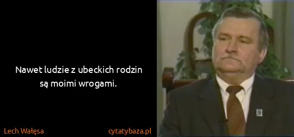 Lech Wałęsa: Nawet ludzie z ubeckich rodzin są moimi wrogami.
