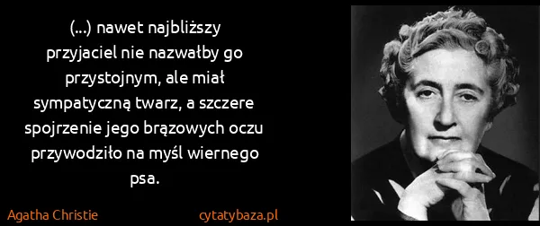 Agatha Christie: (...) nawet najbliższy przyjaciel nie nazwałby go...