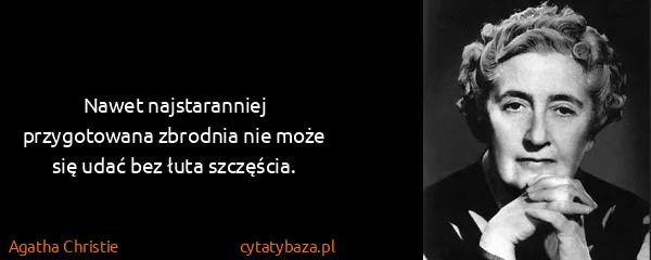 Agatha Christie: Nawet najstaranniej przygotowana zbrodnia nie może się...