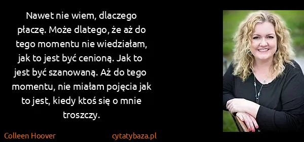 Colleen Hoover: Nawet nie wiem, dlaczego płaczę. Może dlatego, że aż do...