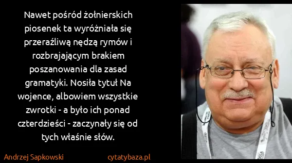 Andrzej Sapkowski: Nawet pośród żołnierskich piosenek ta wyróżniała się...