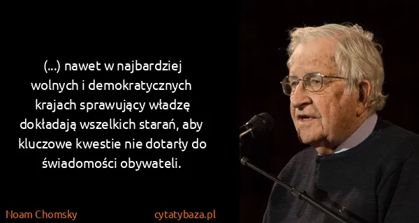 Noam Chomsky: (...) nawet w najbardziej wolnych i demokratycznych...