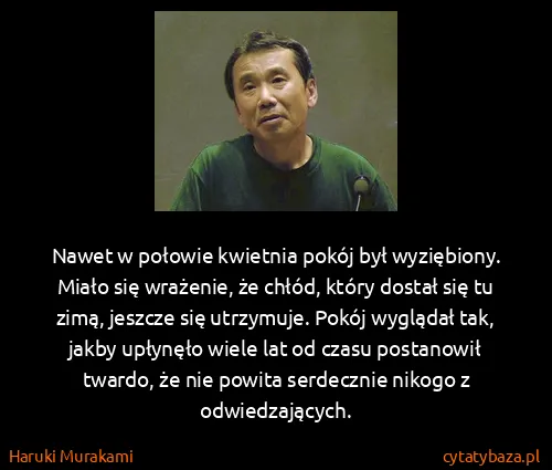 Haruki Murakami: Nawet w połowie kwietnia pokój był wyziębiony. Miało się...