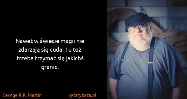 George R.R. Martin: Nawet w świecie magii nie zdarzają się cuda. Tu też...