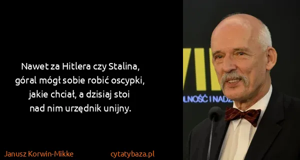 Janusz Korwin-Mikke: Nawet za Hitlera czy Stalina, góral mógł sobie robić...