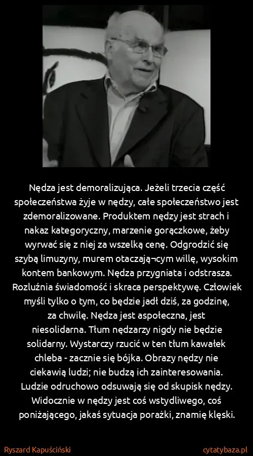 Ryszard Kapuściński: Nędza jest demoralizująca. Jeżeli trzecia część... Ryszard Kapuściński: Nędza jest demoralizująca. Jeżeli trzecia część...