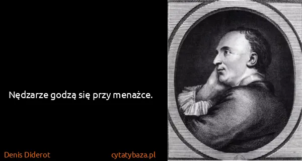 Denis Diderot: Nędzarze godzą się przy menażce.