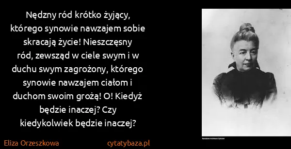 Eliza Orzeszkowa: Nędzny ród krótko żyjący, którego synowie nawzajem sobie...