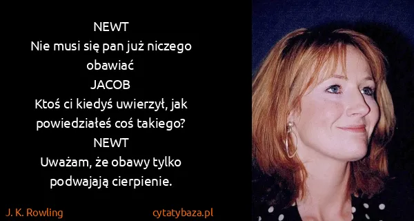 J. K. Rowling: NEWT 
Nie musi się pan już niczego obawiać
JACOB
Ktoś ci...