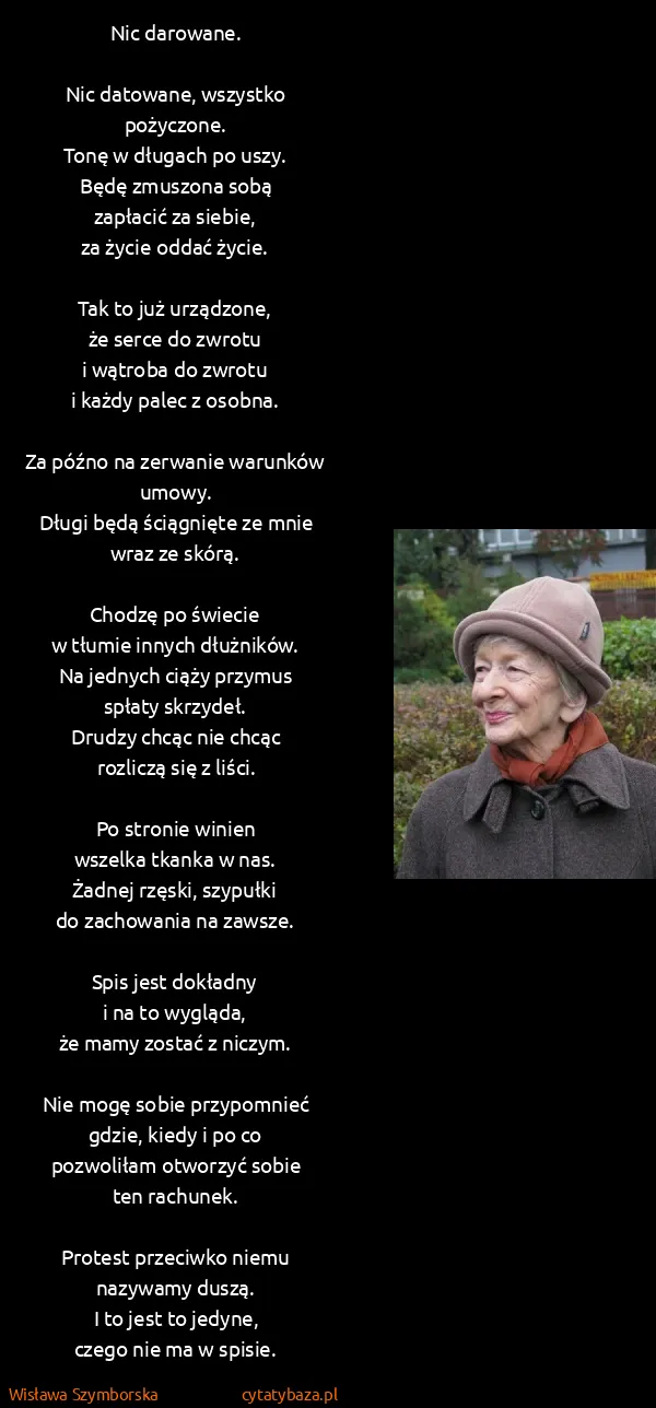 Wisława Szymborska: Nic darowane.

Nic datowane, wszystko pożyczone....