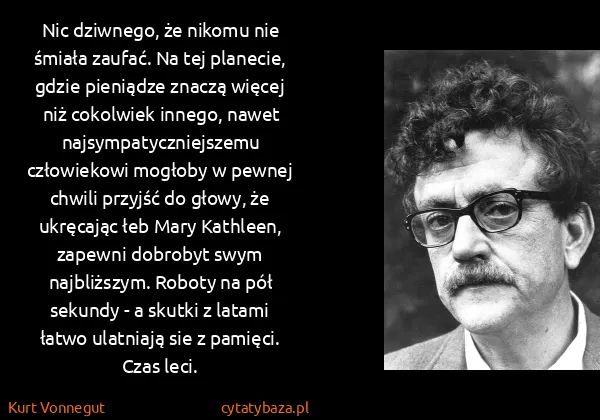 Kurt Vonnegut: Nic dziwnego, że nikomu nie śmiała zaufać. Na tej...