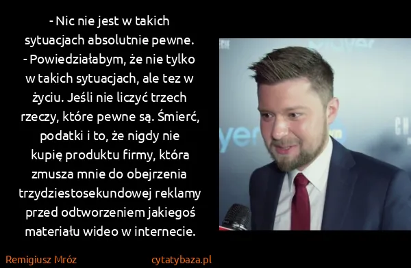 Remigiusz Mróz: - Nic nie jest w takich sytuacjach absolutnie pewne.
-...