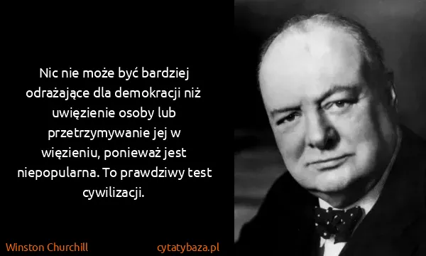 Winston Churchill: Nic nie może być bardziej odrażające dla demokracji niż...
