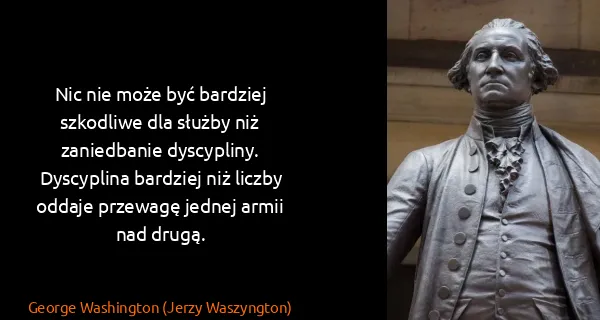 George Washington (Jerzy Waszyngton): Nic nie może być bardziej szkodliwe dla służby niż...