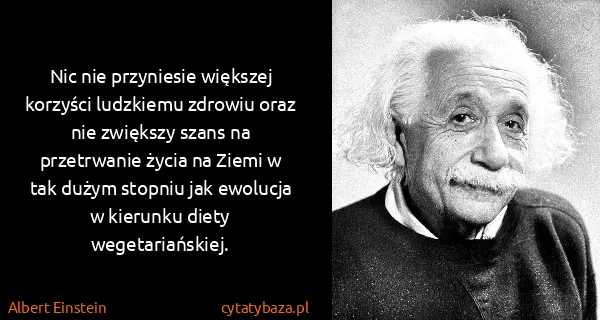 Albert Einstein: Nic nie przyniesie większej korzyści ludzkiemu zdrowiu...