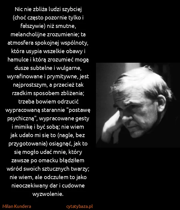 Milan Kundera: Nic nie zbliża ludzi szybciej (choć często pozornie...