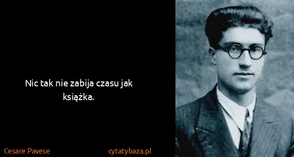 Cesare Pavese: Nic tak nie zabija czasu jak książka.