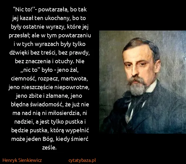 Henryk Sienkiewicz: "Nic to!''- powtarzała, bo tak jej kazał ten ukochany,...