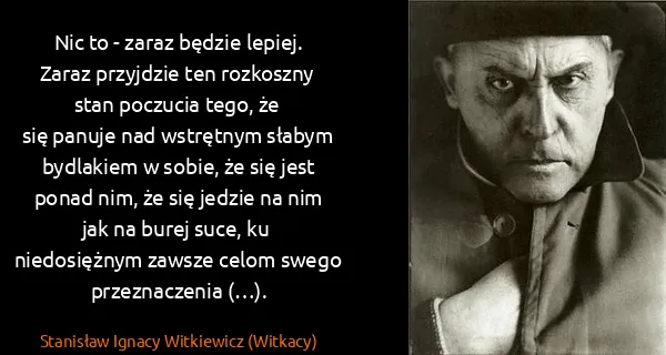 Stanisław Ignacy Witkiewicz (Witkacy): Nic to - zaraz będzie lepiej. Zaraz przyjdzie ten...