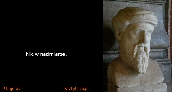 Pitagoras: Nic w nadmiarze.