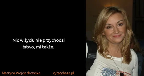 Martyna Wojciechowska: Nic w życiu nie przychodzi łatwo, mi także.