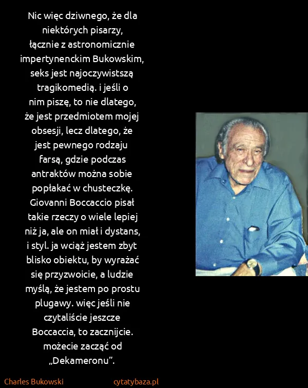Charles Bukowski: Nic więc dziw​ne​go, że dla nie​któ​rych pi​sa​rzy,...