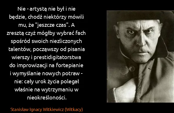 Stanisław Ignacy Witkiewicz (Witkacy): Nie - artystą nie był i nie będzie, chodź niektórzy...