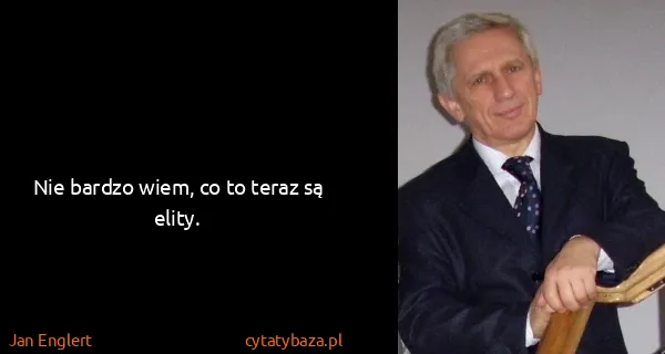 Jan Englert: Nie bardzo wiem, co to teraz są elity.