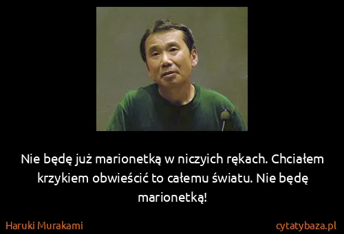 Haruki Murakami: Nie będę już marionetką w niczyich rękach. Chciałem...