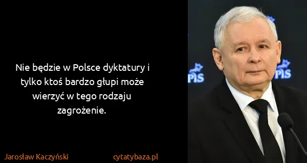 Jarosław Kaczyński: Nie będzie w Polsce dyktatury i tylko ktoś bardzo głupi...