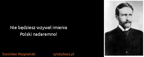 Stanisław Wyspiański: Nie będziesz wzywał imienia Polski nadaremno!