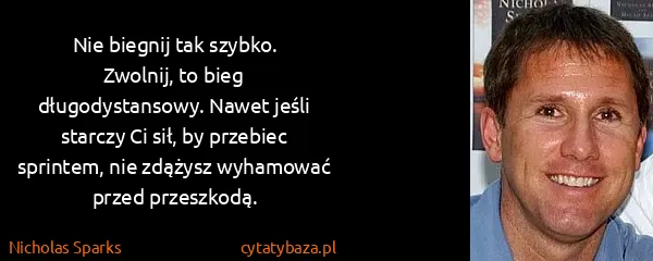 Nicholas Sparks: Nie biegnij tak szybko. Zwolnij, to bieg...