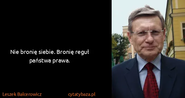 Leszek Balcerowicz: Nie bronię siebie. Bronię reguł państwa prawa.